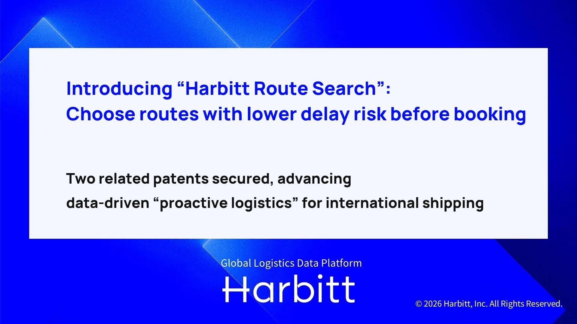 Introducing “Harbitt Route Search”: choose routes with lower delay risk before booking. Two related patents secured, advancing data-driven “proactive logistics” for international shipping.